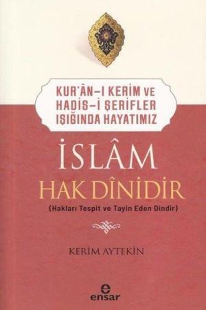 İslam Hak Dinidir Kur'an-ı Kerim ve Hadis-i Şerifler Işığında Hayatımız