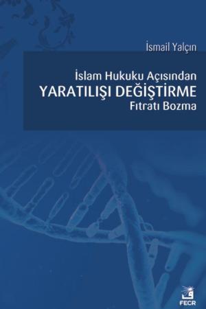 İslam Hukuku açısından Yaratılışı Değiştirme Fıtratı Bozma