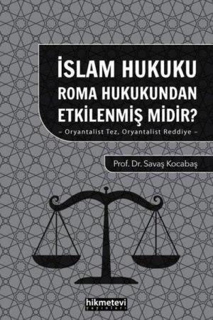 İslam Hukuku Roma Hukukundan Etkilenmiş midir? Oryantalist Tez Oryantalist Reddiye