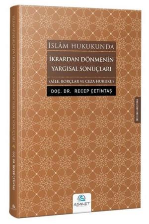 İslam Hukukunda İkrardan Dönmenin Yargısal Sonuçları