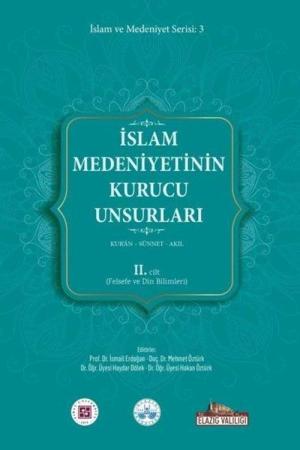 İslam Medeniyetinin Kurucu Unsurları (2.Cilt) Kur’an Sünnet Akıl (Felsefe ve Din Bilimleri)