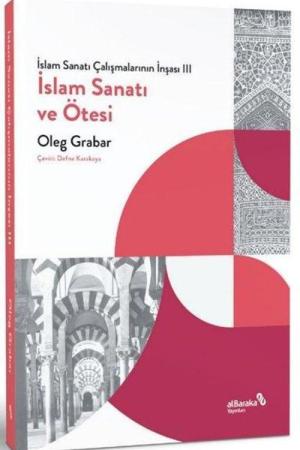 İslam Sanatı ve Ötesi / İslam Sanatı Çalışmalarının İnşası III