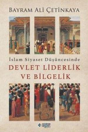 İslam Siyaset Düşüncesinde Devlet Liderlik ve Bilgelik