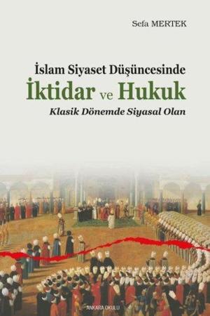 İslam Siyaset Düşüncesinde İktidar ve Hukuk Klasik Dönemde Siyasal Olan