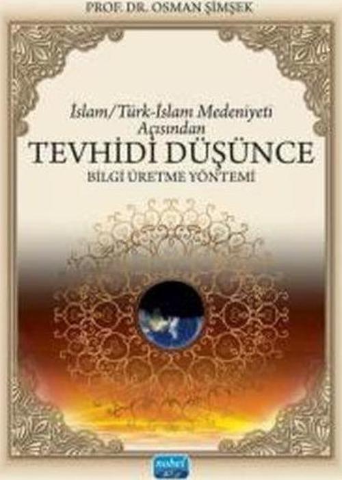 İslam / Türk-İslam Medeniyeti Açısından Tevhidî Düşünce Bilgi Üretme Yöntemi