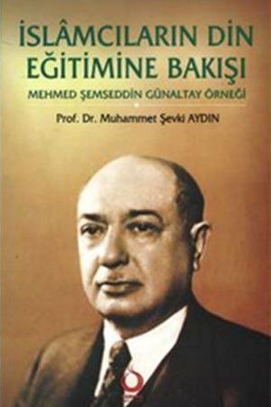 İslamcıların Din Eğitimine Bakışı Mehmed Şemseddin Günaltay Örneği