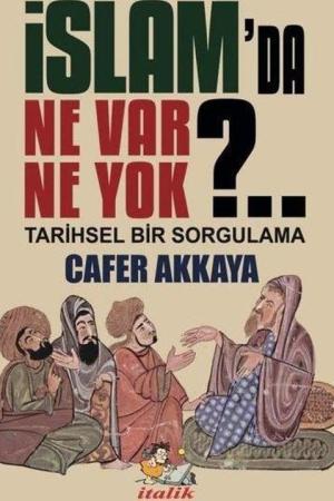 İslam'da Ne Var Ne Yok ? Tarihsel Bir Sorgulama
