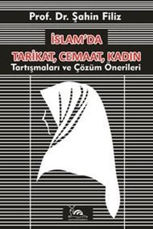 İslam’da Tarikat, Cemaat, Kadın Tartışmalar ve Çözüm Önerileri