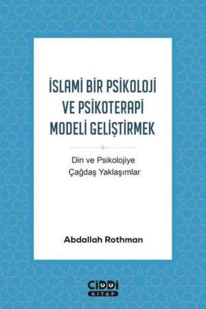 İslami Bir Psikoloji ve Psikoterapi Modeli Geliştirmek Din ve Psikolojiye Çağdaş Yaklaşımlar