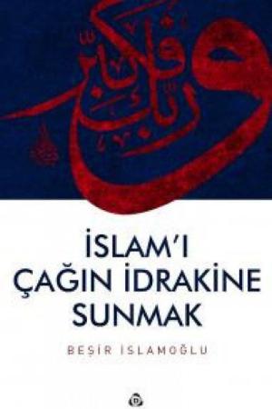İslam'ı Çağın İdrakine Sunmak