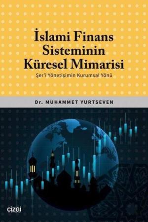 İslami Finans Sisteminin Küresel Mimarisi (Şer'i Yönetişimin Kurumsal Yönü)
