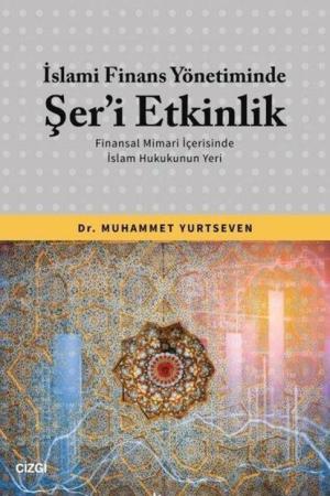 İslami Finans Yönetiminde Şer’i Etkinlik Finansal Mimari İçerisinde İslam Hukukunun Yeri