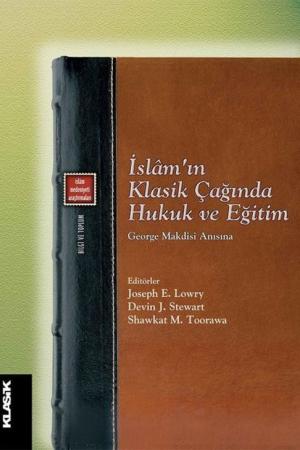 İslam'ın Klasik Çağında Hukuk ve Eğitim George Makdisi Anısına
