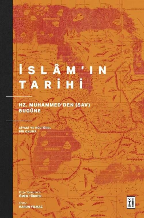 İslam’ın Tarihi Hz. Muhammed’den (sav) Bugüne Siyasi ve Kültürel Bir Okuma