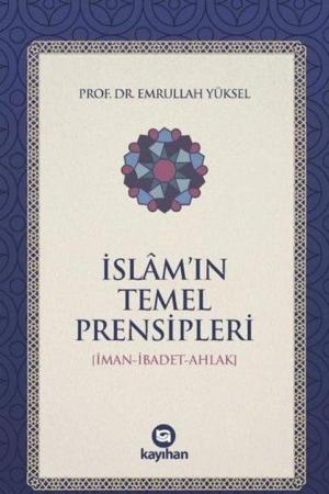 İslam'ın Temel Prensipleri (İman-İbadet -Ahlak)