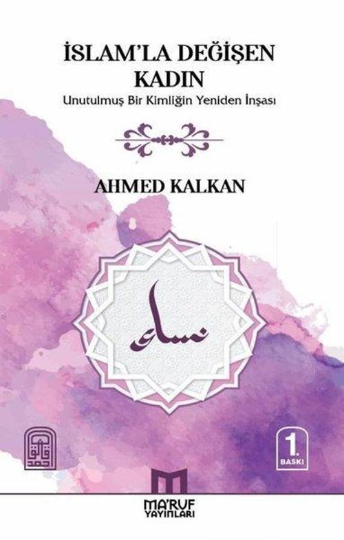 İslam'la Değişen Kadın Unutulmuş Bir Kimliğin Yeniden İnşası