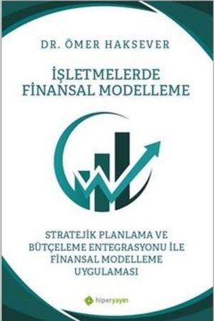 İşletmelerde Finansal Modelleme Stratejik Planlama ve Bütçeleme Entegrasyonu ile Finansal Modelleme Uygulaması