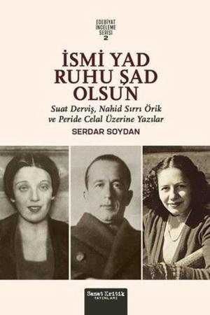 İsmi Yad Ruhu Şad Olsun Suad Derviş, Nahid Sırrı Örik Ve Peride Celal Üzerine Yazılar