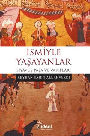 İsmiyle Yaşayanlar Siyavuş Paşa ve Vakıfları