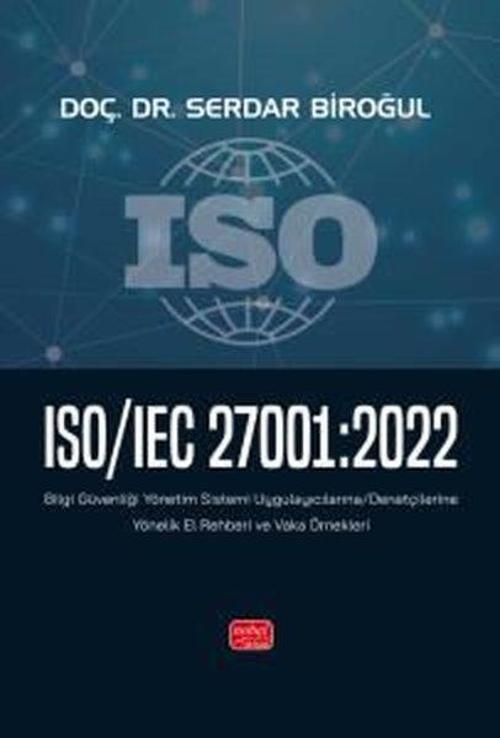 ISO/IEC 27001:2022 - Bilgi Güvenliği Yönetim Sistemi Uygulayıcılarına - Denetçilerine Yönelik El Rehberi ve Vaka Örnekleri