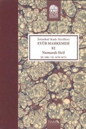 İstanbul Kadı Sicilleri Eyüb Mahkemesi 82 Numaralı Sicil (H.1081/M.1670-1671)