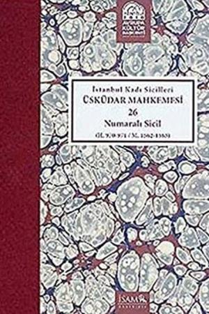 İstanbul Kadı Sicilleri Üsküdar Mahkemesi 26 Numaralı Sicil (H.970-971/M.1562-1563)
