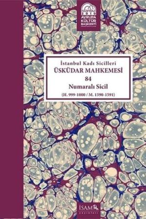 İstanbul Kadı Sicilleri Üsküdar Mahkemesi 84 Numaralı Sicil (H.999-1000/M.1590-1591)