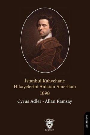 İstanbul Kahvehane Hikayelerini Anlatan Amerikalı 1898