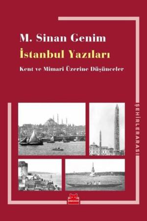 İstanbul Yazıları Kent ve Mimari Üzerine Düşünceler