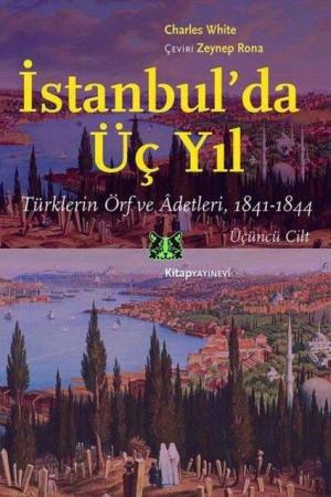 İstanbul'da Üç Yıl Cilt 3 Türklerin Örf ve Âdetleri 1841-1844