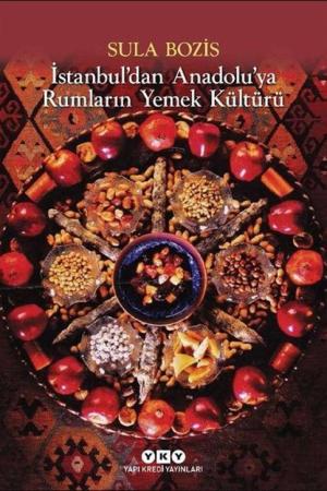 İstanbul’dan Anadolu’ya Rumların Yemek Kültürü