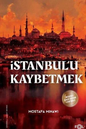 İstanbul'u Kaybetmek Arap-Osmanlı Emperyalistleri ve İmparatorluğun Sonu