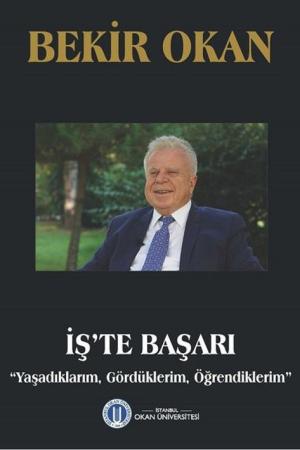 İş'te Başarı “Yaşadıklarım, Gördüklerim, Öğrendiklerim”