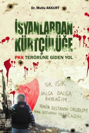 İsyanlardan Kürtçülüğe PKK Terörüne Giden Yol