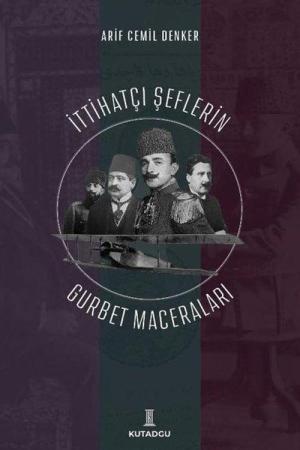 İttihatçı Şeflerin Gurbet Maceraları