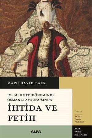 IV. Mehmet Döneminde Osmanlı Avrupa'sında İhtida Ve Fetih