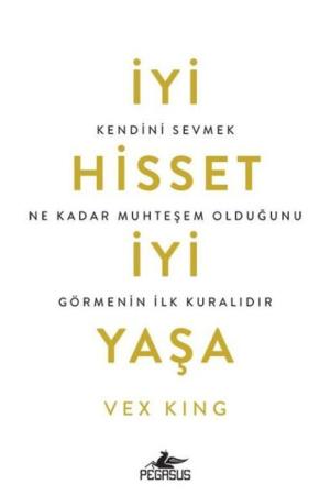 İyi Hisset, İyi Yaşa: Kendini Sevmek Ne Kadar Muhteşem Olduğunu Görmenin İlk Kuralıdır