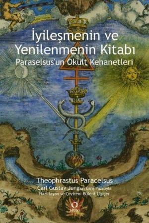İyileşmenin ve Yenilenmenin Kitabı Paraselsus'un Okült Kehanetleri