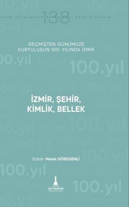 İzmir, Şehir, Kimlik, Bellek Geçmişten Günümüze Kurtuluşunun 100. Yılında İzmir