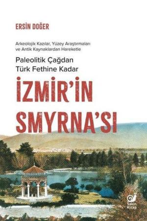 İzmir’in Smyrna’sı Paleolitik Çağdan Türk Fethine Kadar