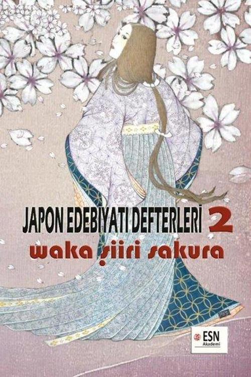 Japon Edebiyatı Defterleri 2 Waka Şiiri - Sakura