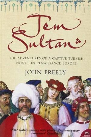 Jem Sultan: The Adventures of a Captive Turkish Prince in Renaissance Europe
