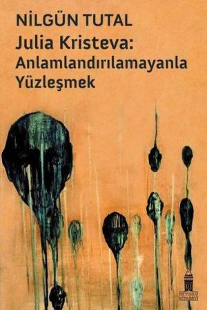 Julıa Krısteva: Anlamlandırılamayanla Yüzleşmek