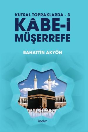 Kabe-i Müşerrefe / Kutsal Topraklarda 3
