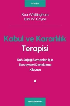 Kabul ve Kararlılık Terapisi: Ruh Sağlığı Uzmanları İçin Ebeveynleri Destekleme Kılavuzu