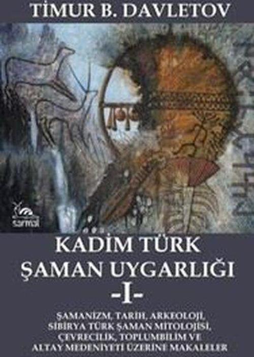 Kadim Türk Şaman Uygarlığı 1 Şamanizm, Tarih, Arkeoloji, Sibirya Türk Şaman Mitolojisi, Çevrecilik