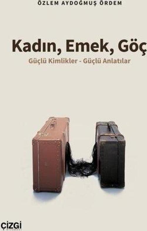Kadın, Emek, Göç Güçlü Kimlikler - Güçlü Anlatılar
