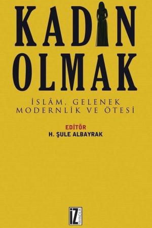 Kadın Olmak İslam, Gelenek, Modernlik ve Ötesi