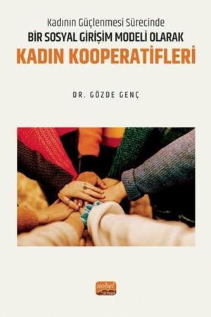 Kadının Güçlenmesi Sürecinde Bir Sosyal Girişim Modeli Olarak Kadın Kooperatifleri