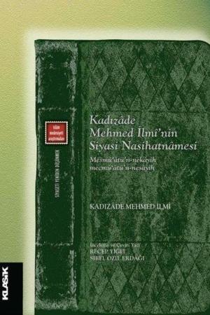 Kadızadê mehmed İlmî'nin Siyasi Nasihatnamesi Mesmû'atü'n-nekayih mecmû'atû'n-nesayih